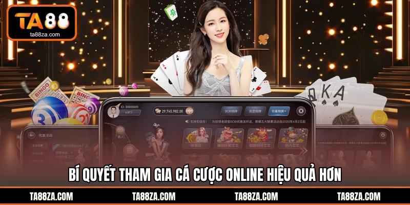 Bí quyết tham gia cá cược online hiệu quả hơn