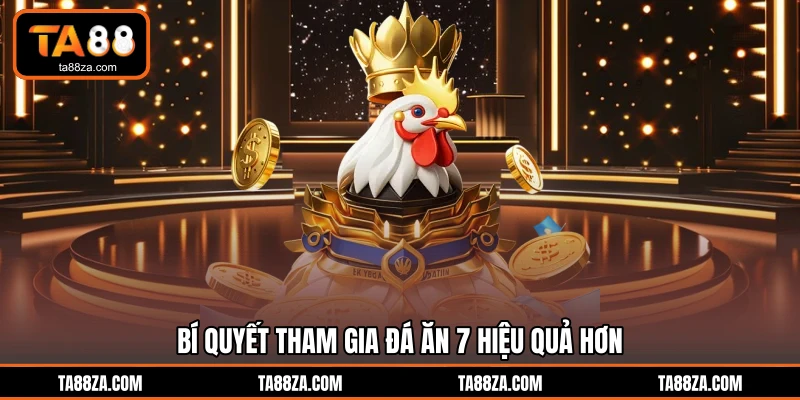 Bí quyết tham gia đá ăn 7 hiệu quả hơn