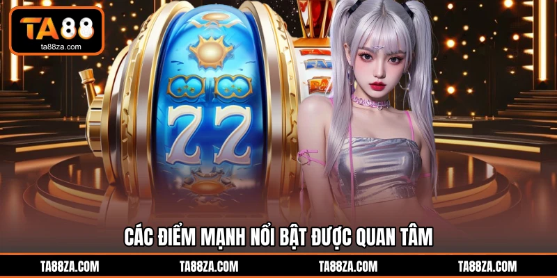 Các điểm mạnh nổi bật được quan tâm