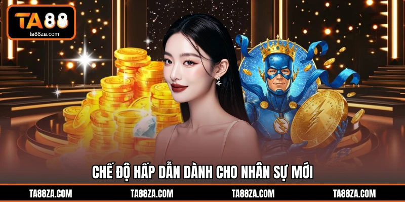 Chế độ hấp dẫn dành cho nhân sự mới