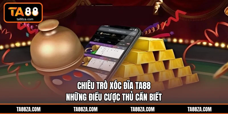 Chiêu Trò Xóc Đĩa TA88 - Những Điều Cược Thủ Cần Biết