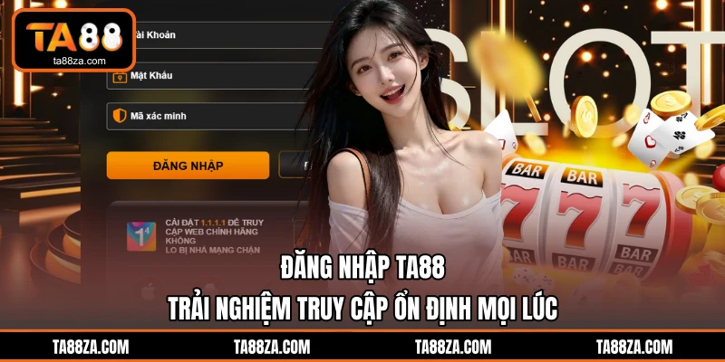 Đăng Nhập TA88 - Trải Nghiệm Truy Cập Ổn Định Mọi Lúc
