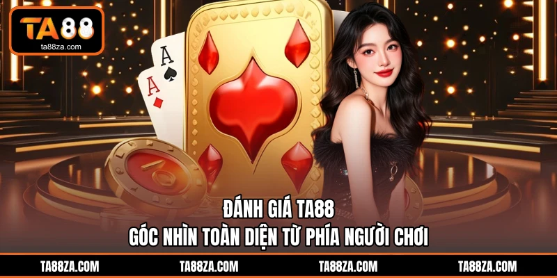 Đánh Giá TA88 - Góc Nhìn Toàn Diện Từ Phía Người Chơi