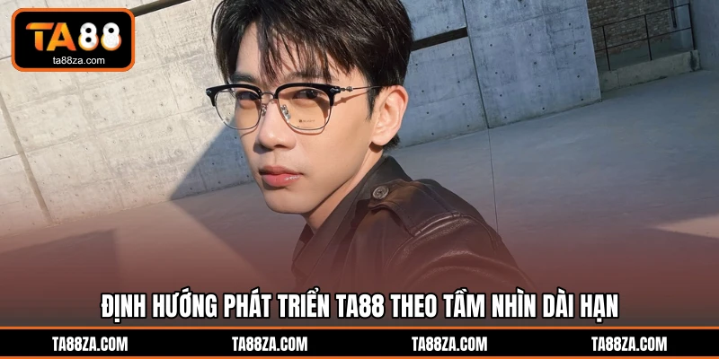 Định hướng phát triển TA88 theo tầm nhìn dài hạn