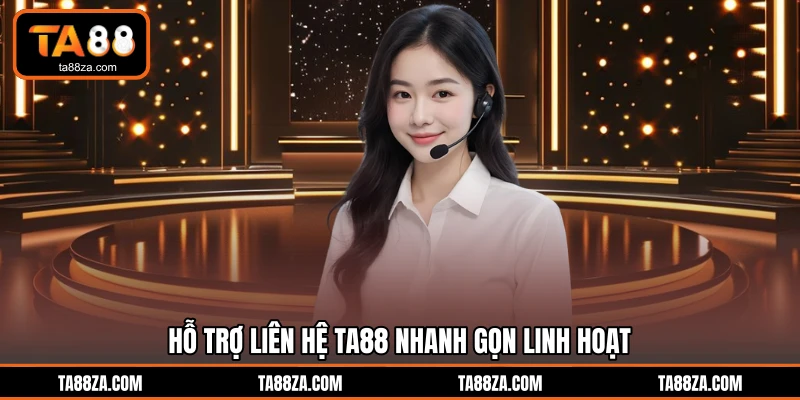 Hỗ trợ liên hệ TA88 nhanh gọn linh hoạt