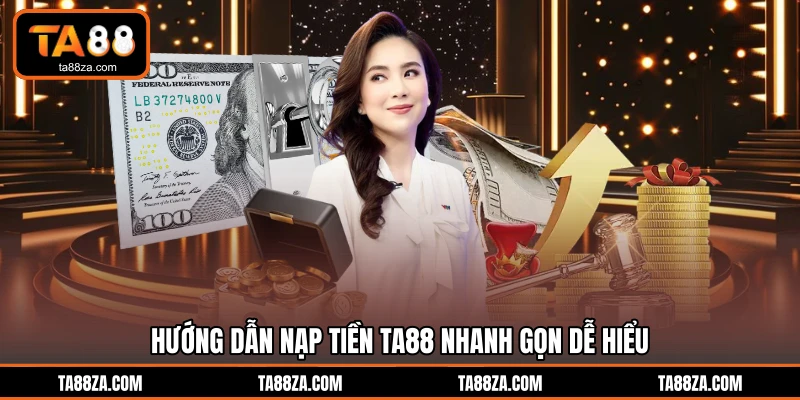 Hướng dẫn nạp tiền TA88 nhanh gọn dễ hiểu