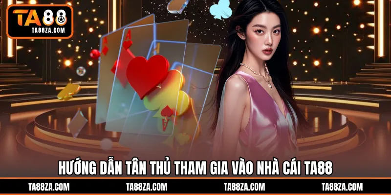 Hướng dẫn tân thủ tham gia vào nhà cái TA88