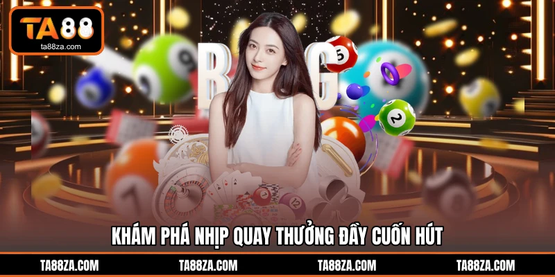 Khám phá nhịp quay thưởng đầy cuốn hút