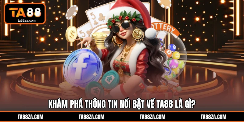 Khám phá thông tin nổi bật về TA88 là gì?