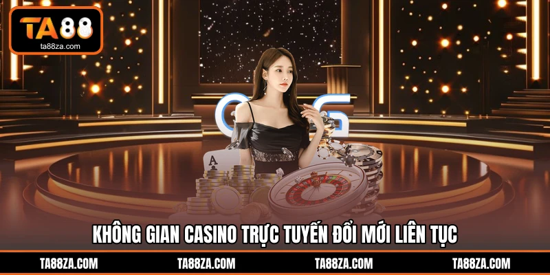 Không gian casino trực tuyến đổi mới liên tục