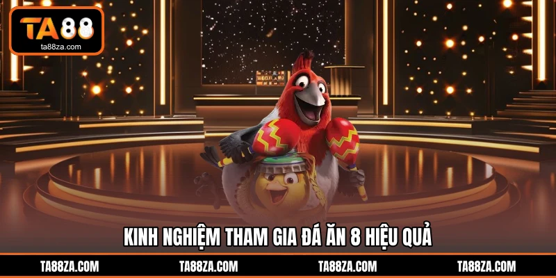 Kinh nghiệm tham gia đá ăn 8 hiệu quả