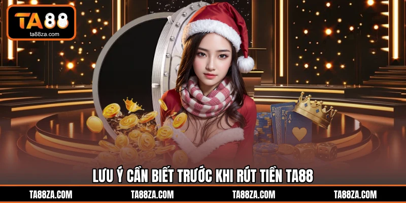 Lưu ý cần biết trước khi rút tiền TA88