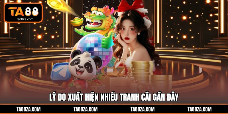 Lý do xuất hiện nhiều tranh cãi gần đây