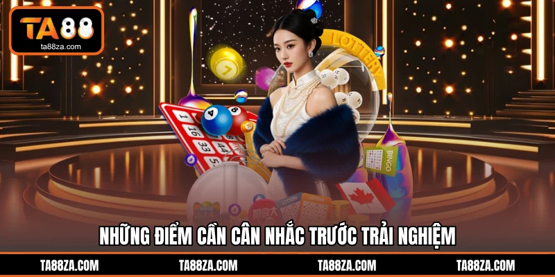 Những điểm cần cân nhắc trước trải nghiệm