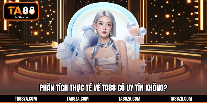 Phân tích thực tế về TA88 có uy tín không?