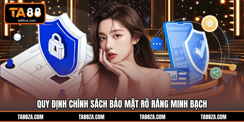 Quy định chính sách bảo mật rõ ràng minh bạch