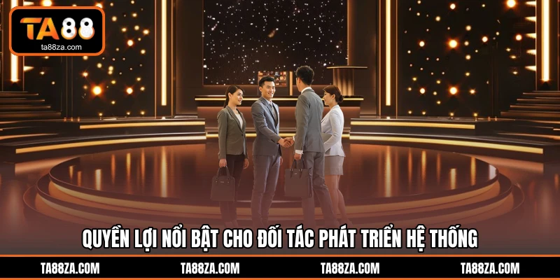 Quyền lợi nổi bật cho đối tác phát triển hệ thống