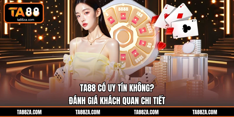 TA88 Có Uy Tín Không? Đánh Giá Khách Quan Chi Tiết