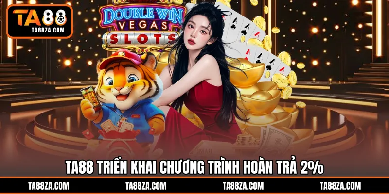 TA88 triển khai chương trình hoàn trả 2%
