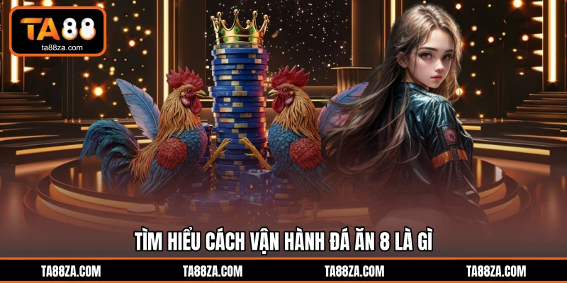 Tìm hiểu cách vận hành đá ăn 8 là gì